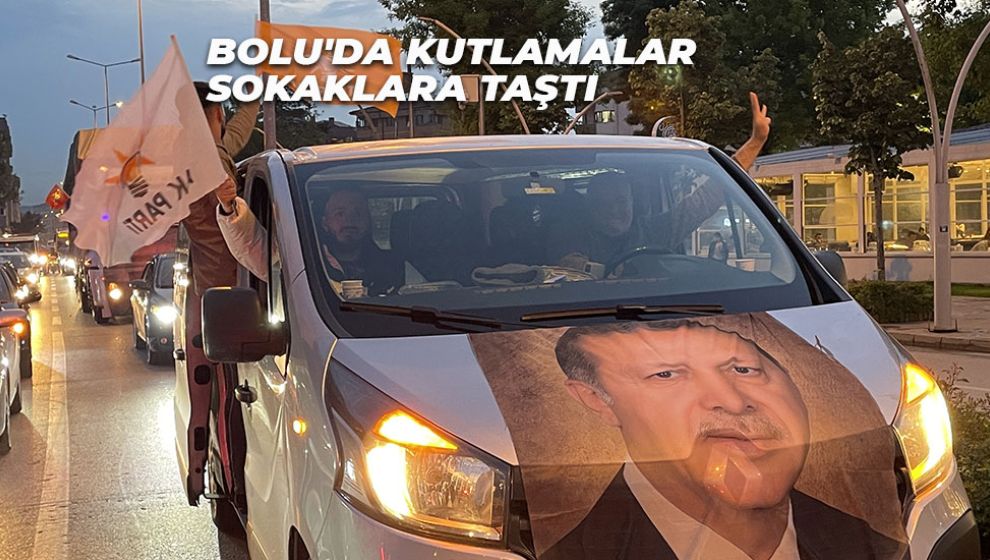 BOLU'DA KUTLAMALAR SOKAKLARA TAŞTI