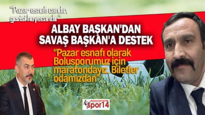 ALBAY BAŞKAN'DAN SAVAŞ BAŞKAN'A DESTEK