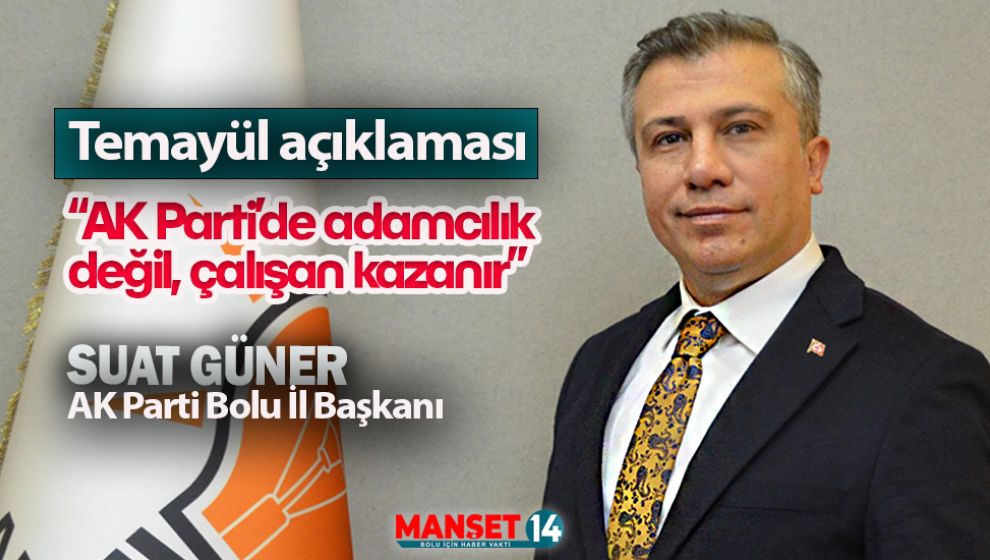 AK PARTİ BOLU İL BAŞKANI GÜNER'DEN TEMAYÜL AÇIKLAMASI