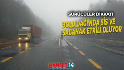 BOLU DAĞI'NDA SİS VE SAĞANAK ETKİLİ OLUYOR
