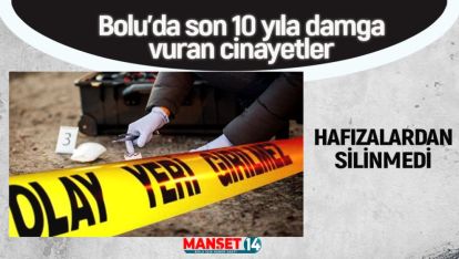 BOLU'DA SON 10 YILA DAMGA VURAN CİNAYETLER