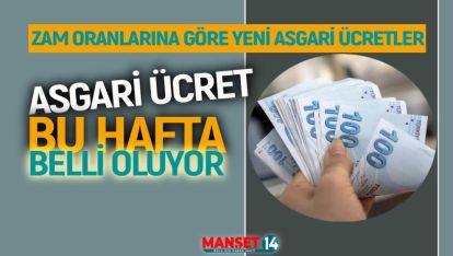 YENİ ASGARİ ÜCRET BU HAFTA BELLİ OLUYOR
