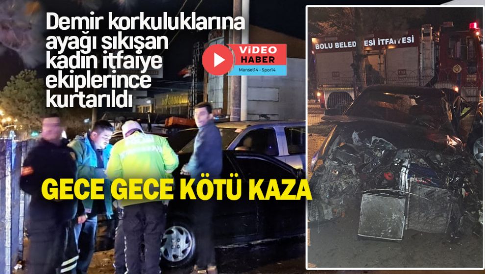 BOLU'DA GECE GECE KÖTÜ KAZA