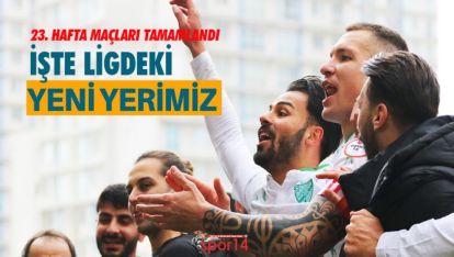 23. HAFTA TAMAMLANDI. İŞTE LİGDEKİ YERİMİZ