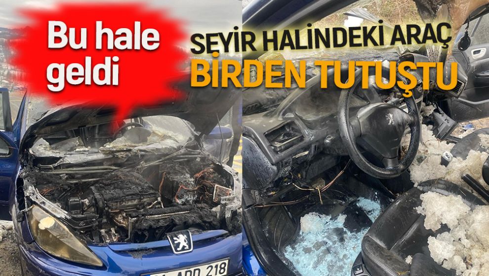 SEYİR HALİNDEKİ ARAÇ BİRDEN TUTUŞTU