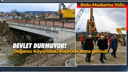 BOLU MUDURNU YOLUNDA "DOĞANCI KÖYÜ KÖPRÜSÜ" TAMAMLANIYOR