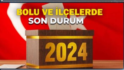 BOLU'DA SON DURUM... MERKEZ VE İLÇELERDEN SONUÇLAR GELİYOR