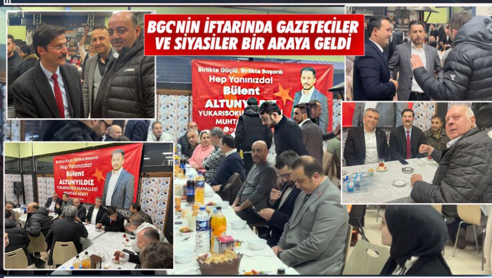 BGC'NİN İFTARINDA GAZETECİLER VE SİYASİLER BİR ARAYA GELDİ