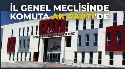 İL GENEL MECLİSİNDE KOMUTA AK PARTİ'DE