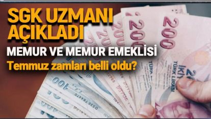 SGK UZMANI AÇIKLADI. TEMMUZ'DA MEMUR VE EMEKLİ ZAM MİKTARI