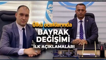 ÜLKÜ OCAKLARINDA BAYRAK DEĞİŞİMİ