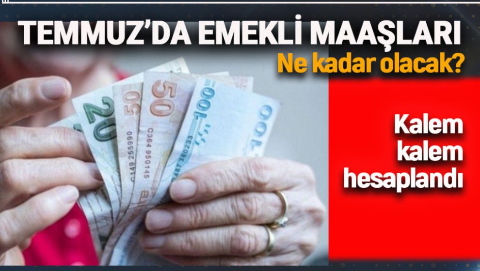 TEMMUZ AYINDA EMEKLİ MAAŞLARI NE KADAR OLACAK?