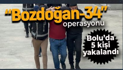 BOLU'DA TERÖR ŞÜPHELİSİ 5 KİŞİ OPERASYONLA YAKALANDI