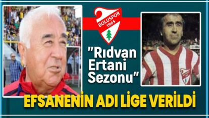 BOLU'DA "RIDVAN ERTANİ SEZONU" BAŞLIYOR