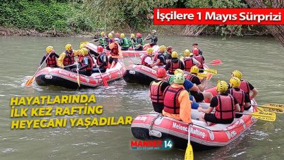 İŞÇİLERE 1 MAYIS SÜRPRİZİ: HAYATLARINDA İLK KEZ RAFTİNG HEYECANI YAŞADILAR