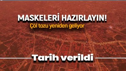 MASKELER HAZIR MI? ÇÖL TOZU YENİDEN GELİYOR