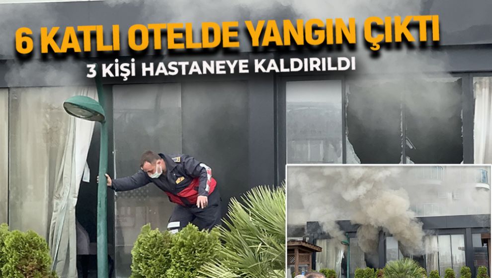 6 KATLI OTELDE ÇIKAN YANGINDA 3 KİŞİ HASTANEYE KALDIRILDI