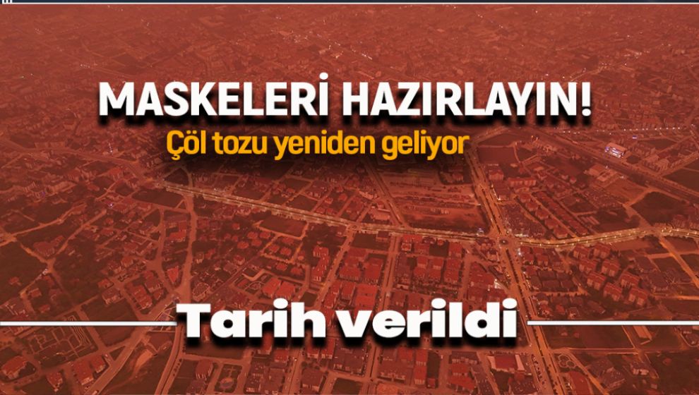 MASKELER HAZIR MI? ÇÖL TOZU YENİDEN GELİYOR