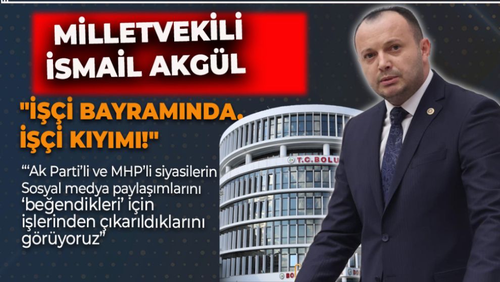 MİLLETVEKİLİ İSMAİL AKGÜL "İŞÇİ BAYRAMINDA, İŞÇİ KIYIMI!"