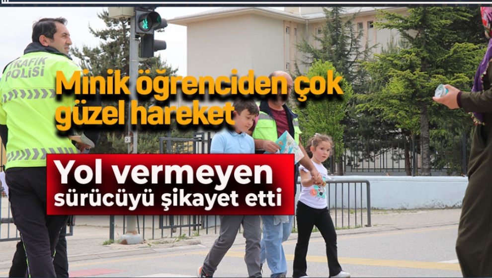 MİNİK ÖĞRENCİ YOL VERMEYEN SÜRÜCÜYÜ POLİSE ŞİKAYET ETTİ