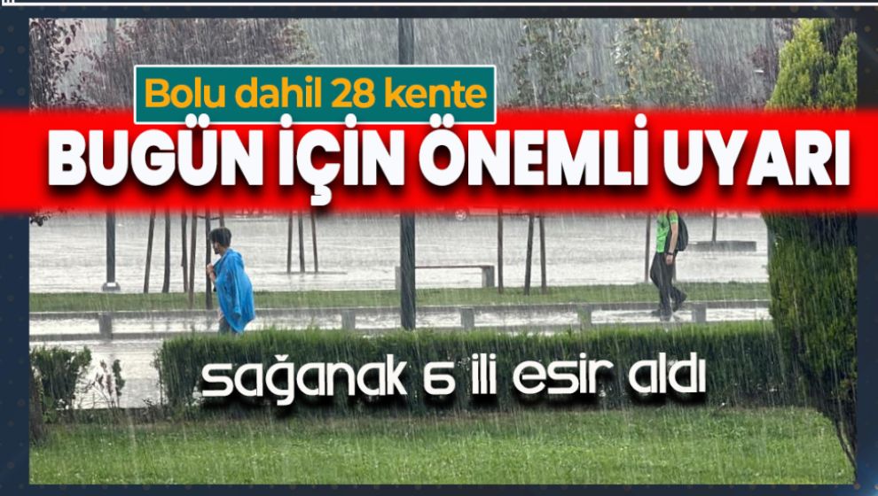 SAĞANAK 6 İLİ ESİR ALDI. 28 İL İÇİN UYARI GELDİ