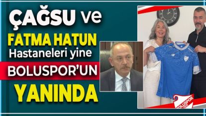 ÇAĞSU VE FATMA HATUN HASTANELERİNDEN BOLUSPOR'A DESTEK