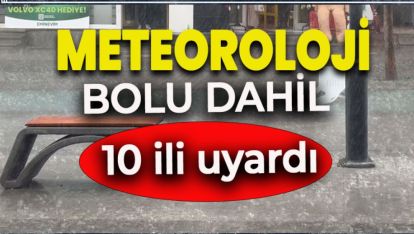 METEOROLOJİ 10 İLİ UYARDI. BOLU'DA VAR!