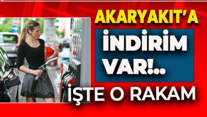 MÜJDE... AKARYAKIT'A İNDİRİM GELİYOR