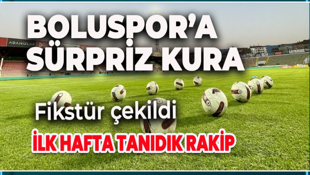 BOLUSPOR İLK HAFTA EVİNDE OYNAYACAK. RAKİP...