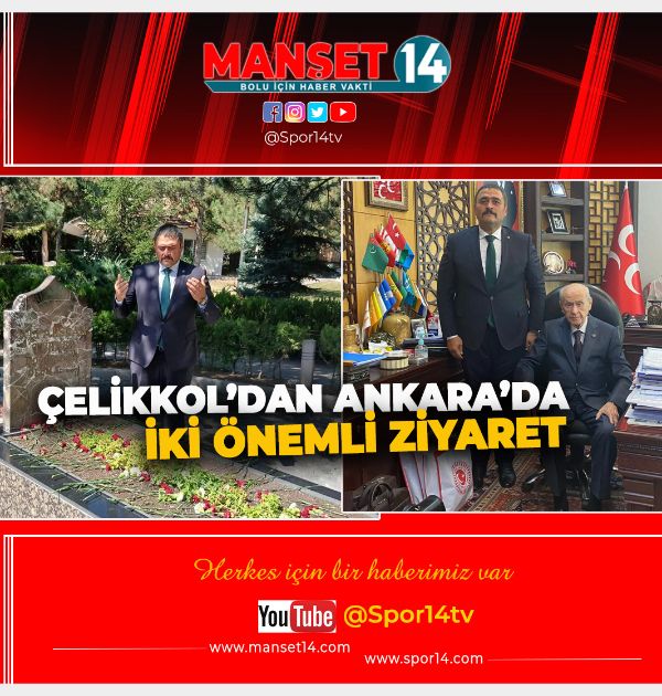 ÇELİKKOL'DAN ANKARA'DA ÇOK ÖNEMLİ İKİ ZİYARET