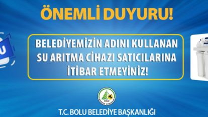 BOLU BELEDİYESİ "ÜCRET KARŞILIĞI SU ARITMA CİHAZI TAKMIYORUZ"