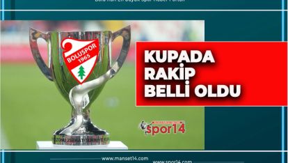 BOLUSPOR'UN KUPADA RAKİBİ BELLİ OLDU