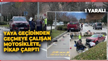 YAYA GEÇİDİNDEN GEÇMEYE ÇALIŞAN MOTOSİKLETE, PİKAP ÇARPTI: 1 YARALI
