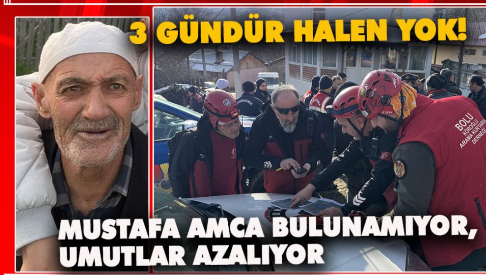 ARAMALARDA 3. GÜN. YAŞLI ADAM HALEN BULUNAMADI