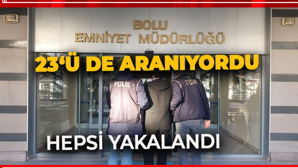 ARANAN 23 ŞAHSIN HEPSİ YAKALANDI