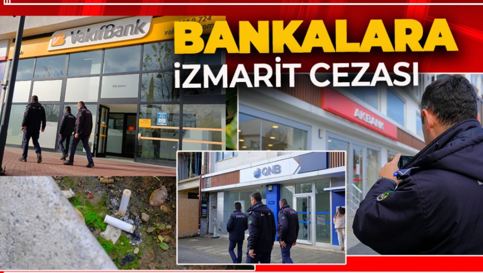 BOLU BELEDİYESİNDEN BANKALARA İZMARİT CEZASI