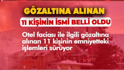 BÜYÜK FACİADA GÖZ ALTINA ALINANLARIN İSİMLERİ BELLİ OLDU
