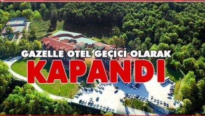 GAZELLE OTEL GEÇİCİ OLARAK KAPATMA KARARI ALDI