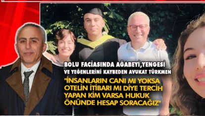 "İNSANLARIN CANI MI YOKSA OTELİN İTİBARI MI DİYE TERCİH YAPAN KİM VARSA HUKUK ÖNÜNDE HESAP SORACAĞIZ"