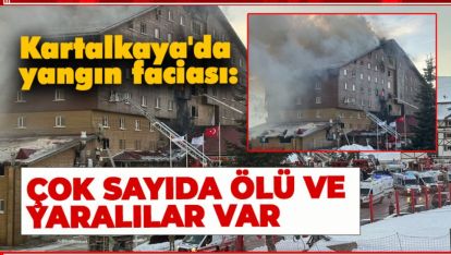 KARTALKAYA'DA ÇOK BÜYÜK YANGIN. 10 KİŞİ ÖLDÜ