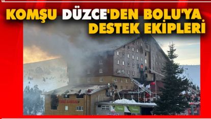 KOMŞU DÜZCE'DEN BOLU'YA DESTEK EKİPLERİ