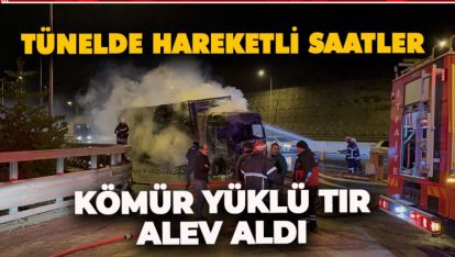 KÖMÜR YÜKLÜ TIR TÜNEL GİRİŞİNDE ALEV ALDI