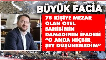 OTEL SAHİBİNİN DAMADININ İFADESİ “O ANDA HİÇBİR ŞEY DÜŞÜNEMEDİM”