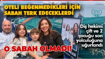 OTELİ BEĞENMEDİKLERİ İÇİN SABAH TERK EDECEKLERDİ, YANGINDA HAYATLARINI KAYBETTİLER