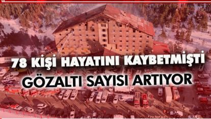 TARİHİ FELAKETTE GÖZALTI SAYILARI ARTIYOR. İŞTE DETAYLAR