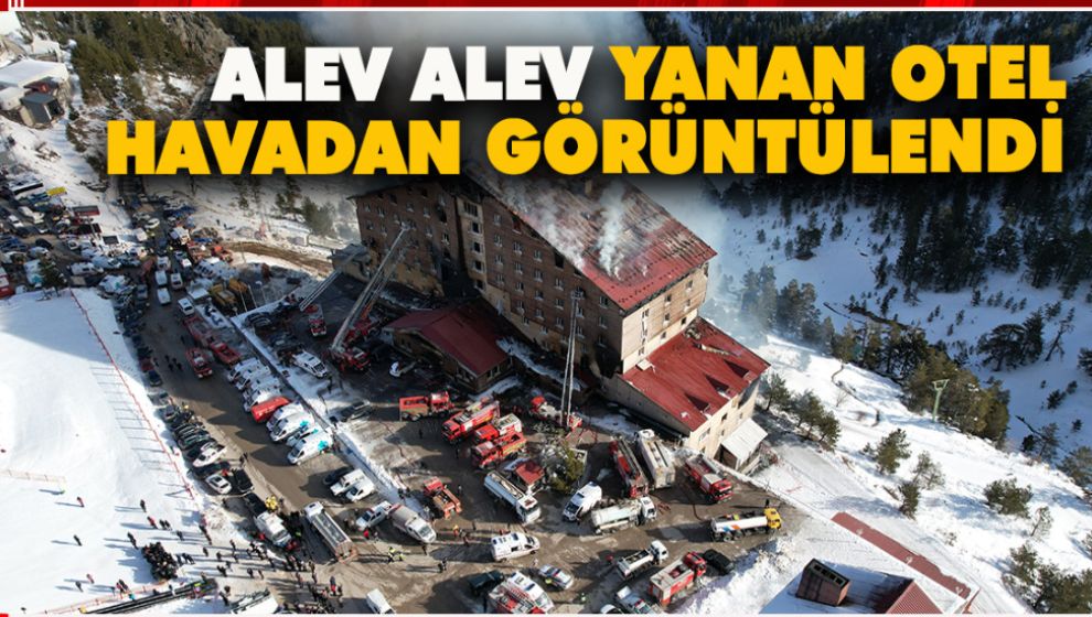 ALEV ALEV YANAN OTEL HAVADAN GÖRÜNTÜLENDİ