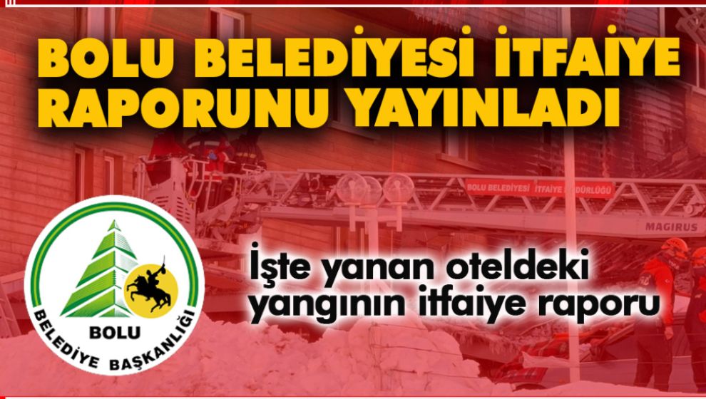 BOLU BELEDİYESİ İTFAİYE RAPORUNU YAYINLADI