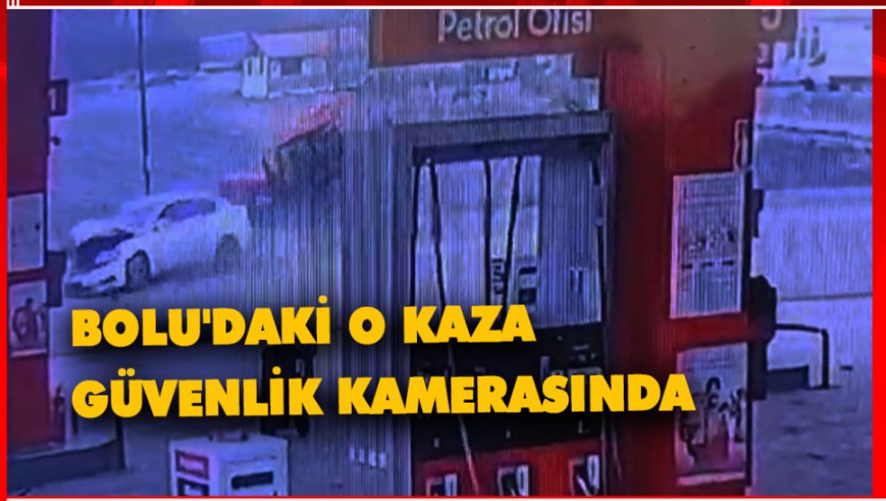 BOLU'DAKİ O KAZA GÜVENLİK KAMERASINDA