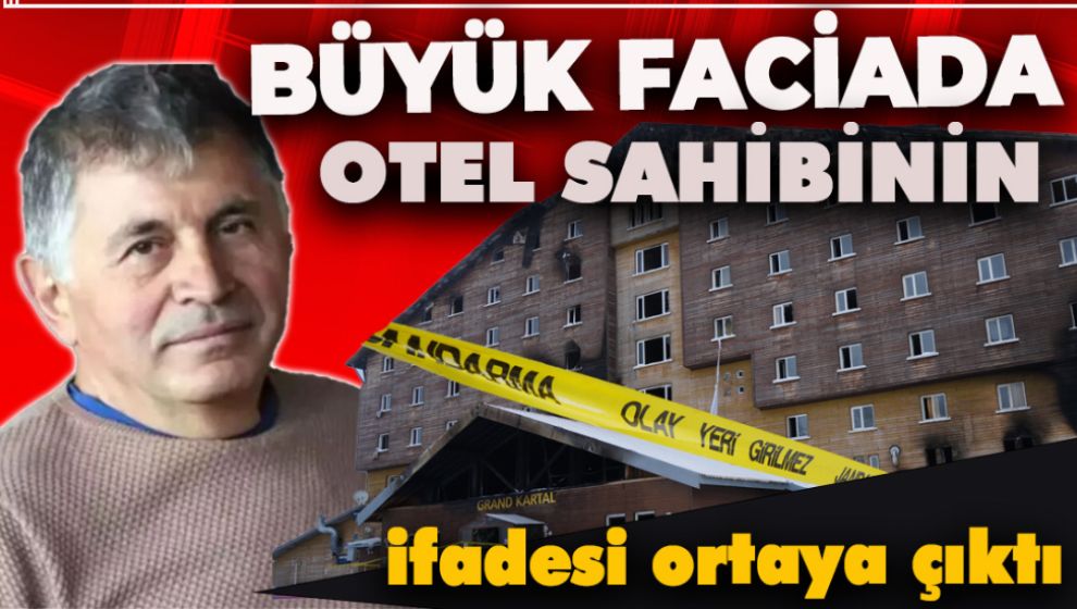BÜYÜK FACİADA OTEL SAHİBİNİN İFADESİ ORTAYA ÇIKTI