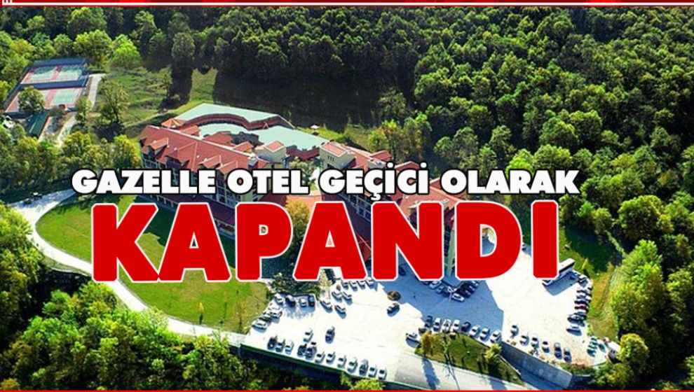 GAZELLE OTEL GEÇİCİ OLARAK KAPATMA KARARI ALDI